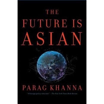 The Future Is Asian: Commerce, Conflict, and Culture in the 21st Century de Parag Khanna The Future Is Asian: Commerce, Conflict, and Culture in the 21st Century de Parag Khanna