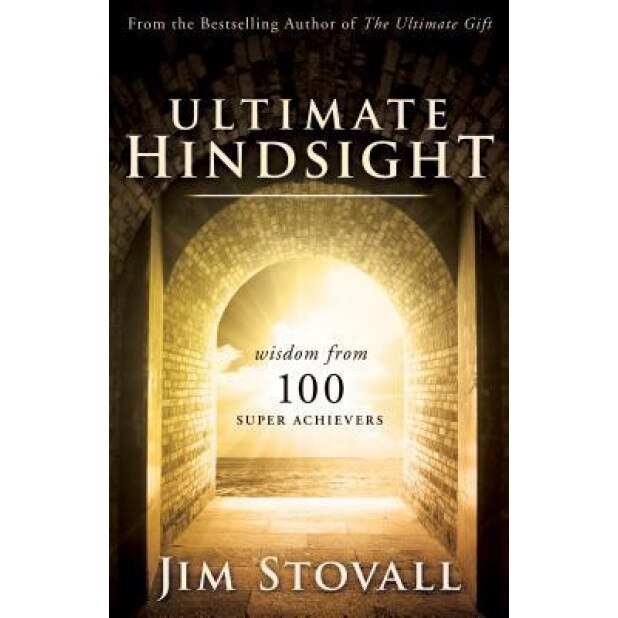 Ultimate Hindsight: Wisdom from 100 Super Achievers - Jim Stovall (Author)