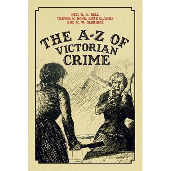 The A-Z of Victorian Crime de Neil R. A. Bell