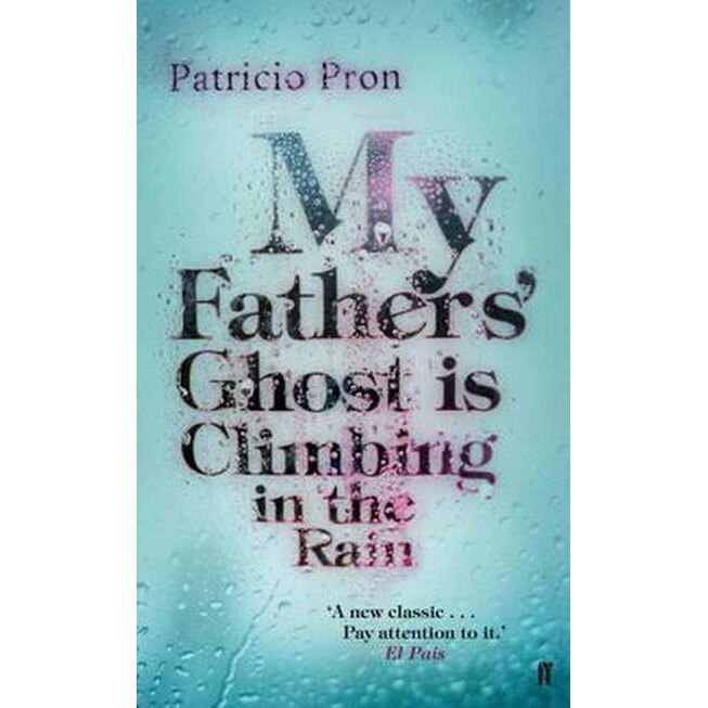My Fathers' Ghost is Climbing in the Rain de Patricio Pron