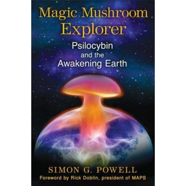 Magic Mushroom Explorer: Psilocybin and the Awakening Earth - Simon G. Powell (Author)