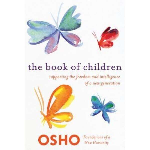 The Book of Children: Supporting the Freedom and Intelligence of a New Generation, Osho (Author)
