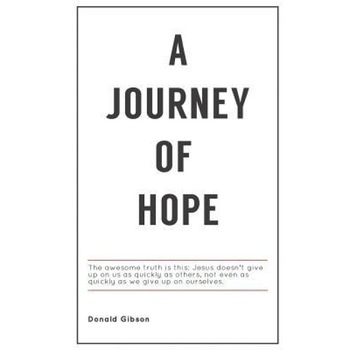 A Journey of Hope - Donald Gibson (Author) A Journey of Hope - Donald Gibson (Author)