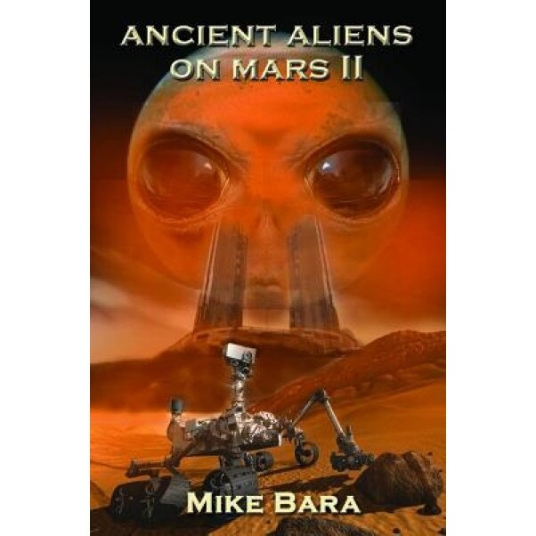 Ancient Aliens on Mars II, Mike Bara (Author)