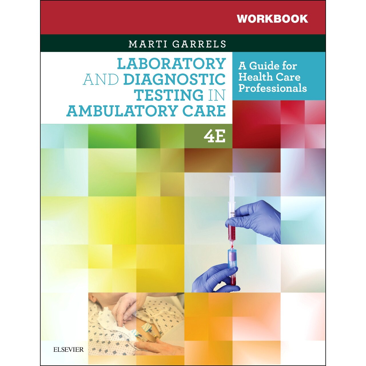 Workbook for Laboratory and Diagnostic Testing in Ambulatory Care de Marti Garrels