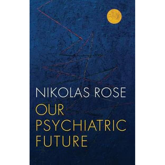 Our Psychiatric Future de Nikolas Rose