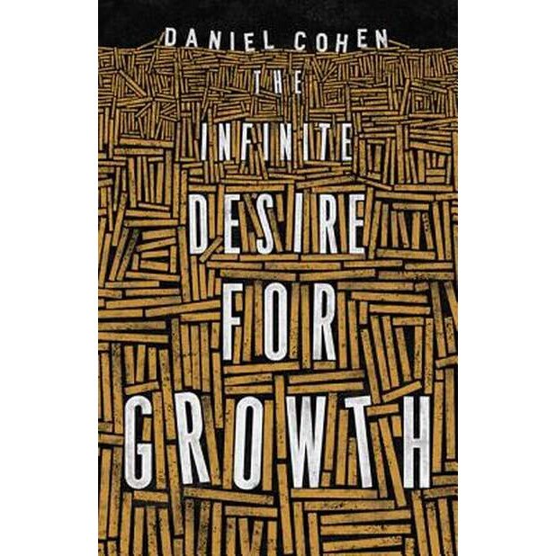 The Infinite Desire for Growth de Daniel Cohen