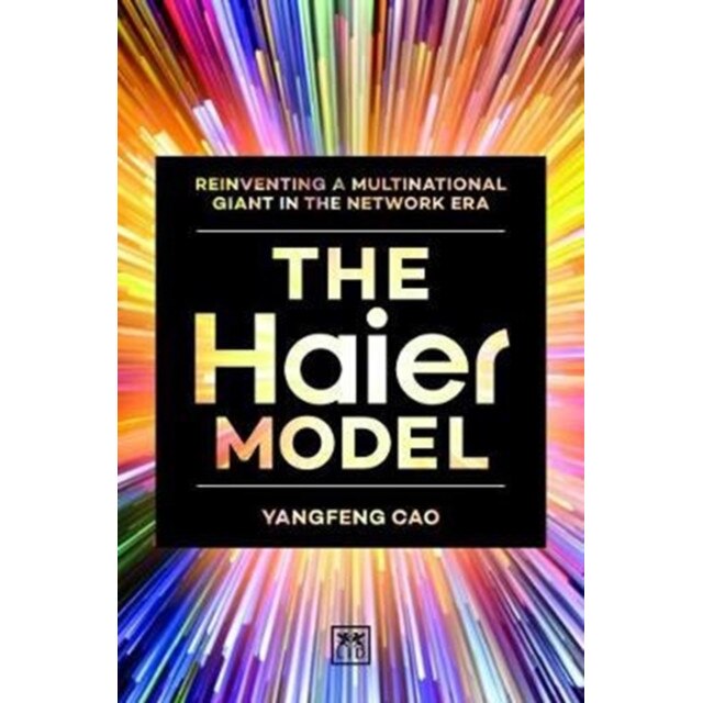 The Haier Model: Reinventing a Multinational Giant in the Network Era de Cao Yangfeng