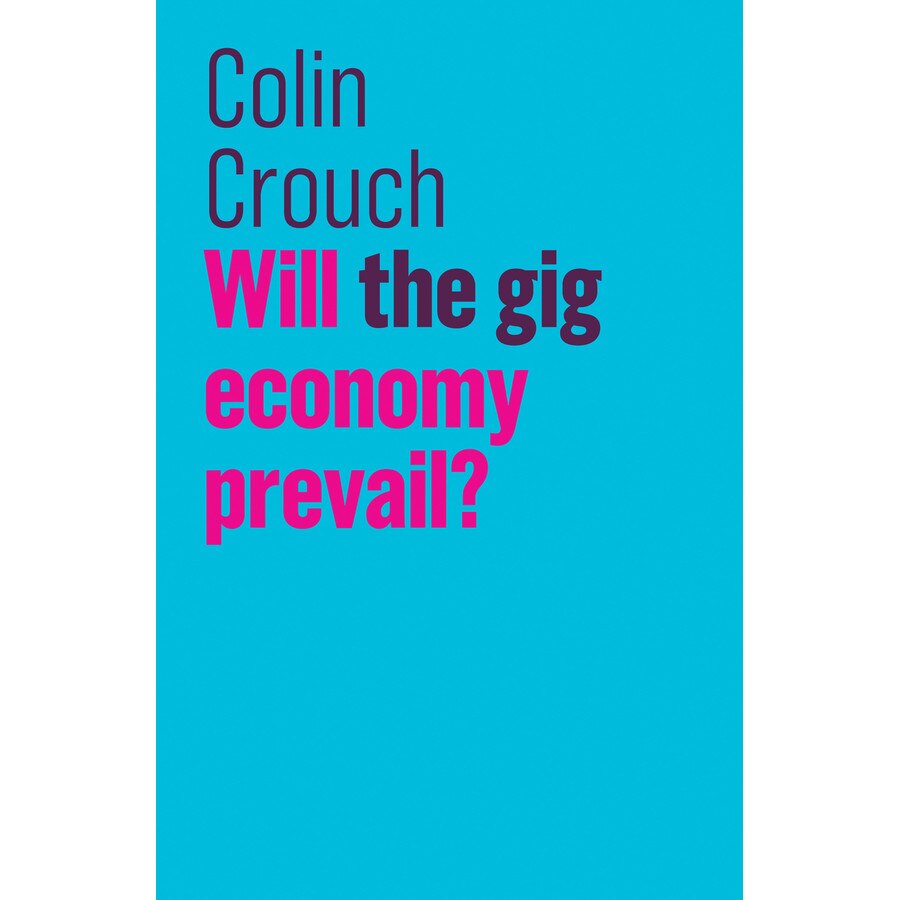 Will the gig economy prevail? de Colin Crouch
