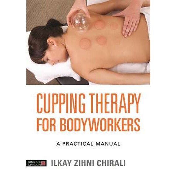 Cupping Therapy for Bodyworkers de Ilkay Zihni Chirali
