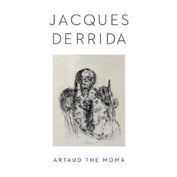 Artaud the Moma de Jacques Derrida Artaud the Moma de Jacques Derrida