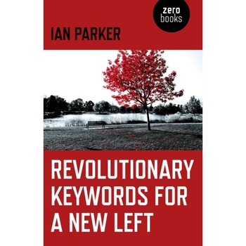 Revolutionary Keywords for a New Left de Ian Parker Revolutionary Keywords for a New Left de Ian Parker