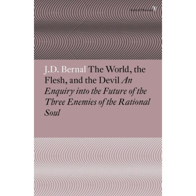 The World, the Flesh and the Devil de J. D. Bernal