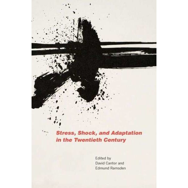 Stress, Shock, and Adaptation in the Twentieth Century de David Cantor