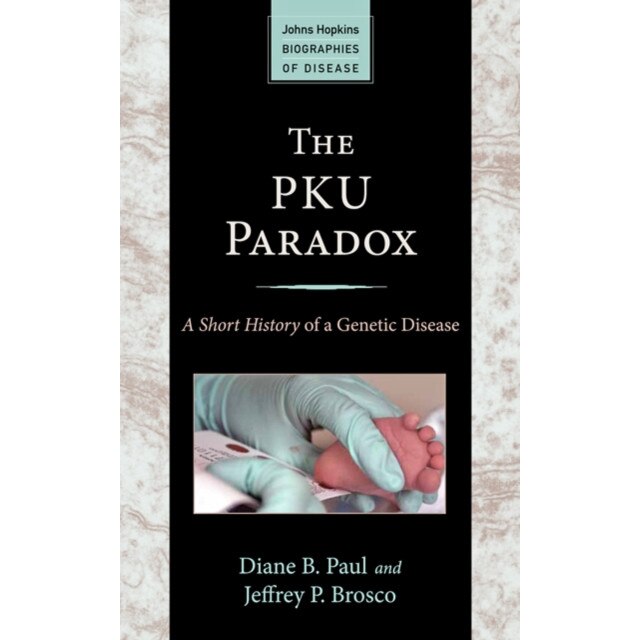 The PKU Paradox /-/ A Short History of a Genetic Disease de Diane B. Paul