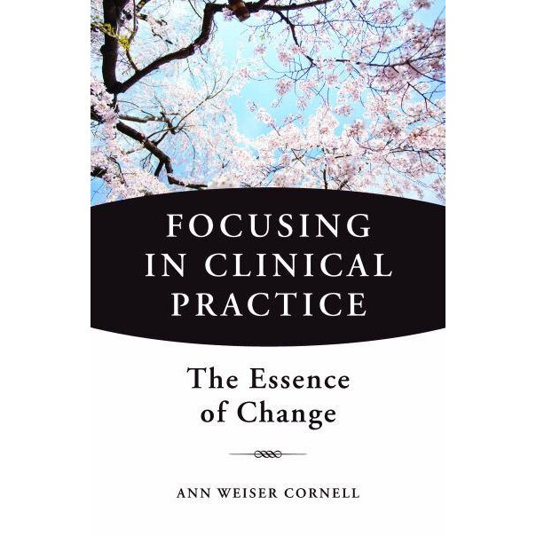 Focusing in Clinical Practice /-/ The Essence of Change de Ann Weiser Cornell