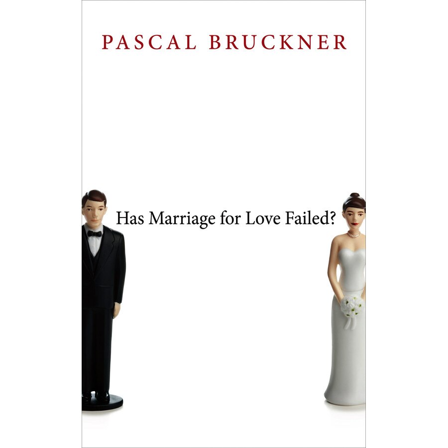 Has Marriage for Love Failed de Pascal Bruckner