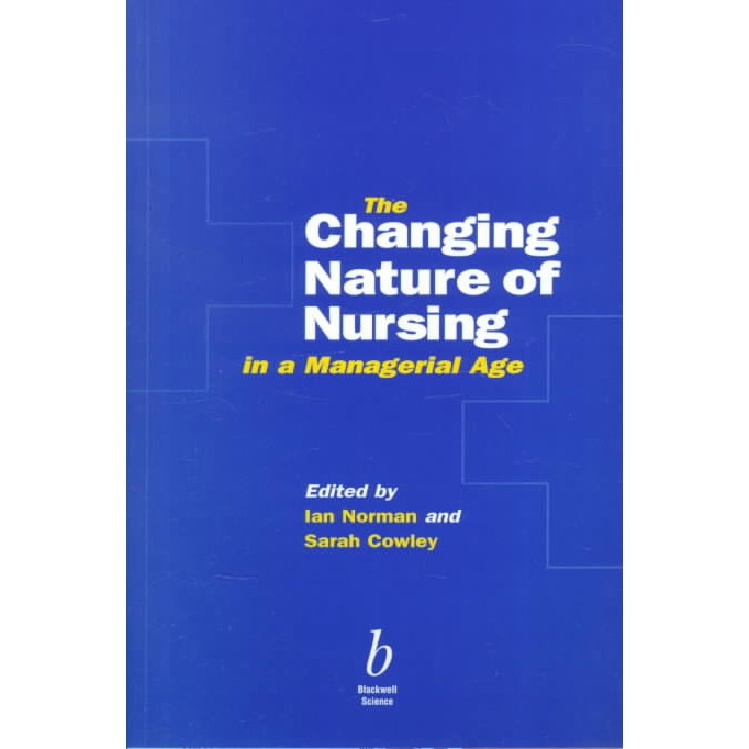 The Changing Nature of Nursing in a Managerial Age de Ian Norman