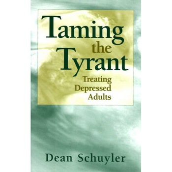 Taming the Tyrant /-/ Treating Depressed Adults de Dean Schuyler Taming the Tyrant /-/ Treating Depressed Adults de Dean Schuyler