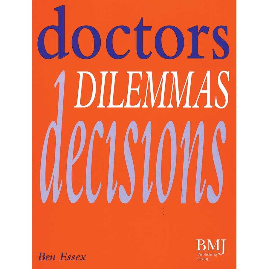 Doctors, Dilemmas, Decisions de Ben Essex