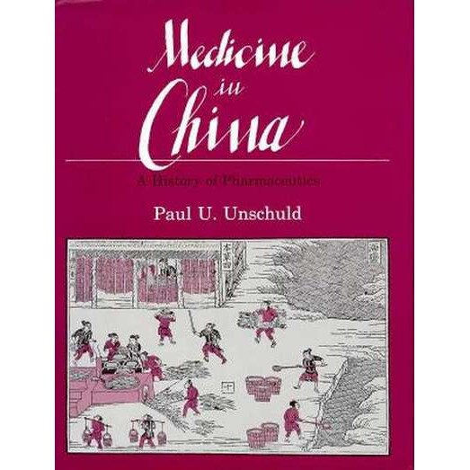 Medicine in China /-/ A History of Pharmaceutics de Unschuld