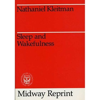 Sleep and Wakefulness de Nathaniel Kleitman Sleep and Wakefulness de Nathaniel Kleitman