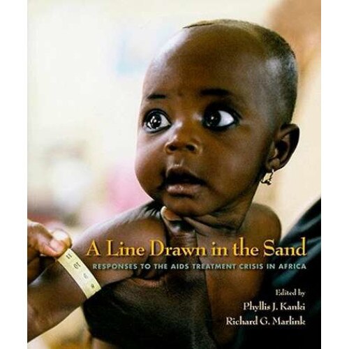 A Line Drawn in the Sand /-/ Responses to the AIDS Treatment Crisis in Africa de Phyllis J. Kanki