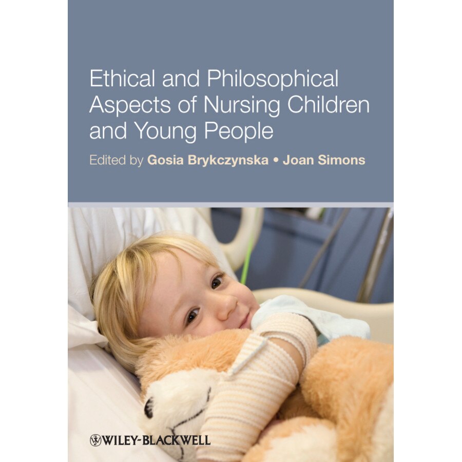 Ethical and Philosophical Aspects of Nursing Children and Young People de Gosia M. Brykczynska
