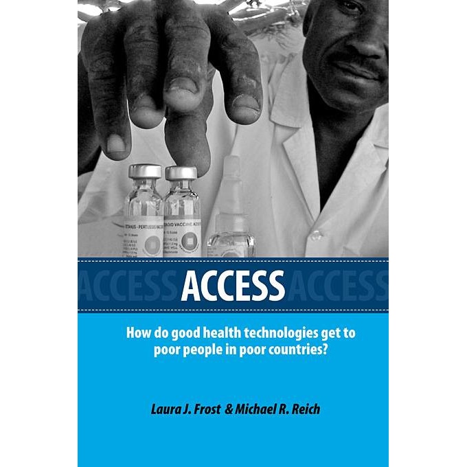 Access /-/ How Do Good Health Technologies Get to Poor People in Poor Countries? de Laura J. Frost