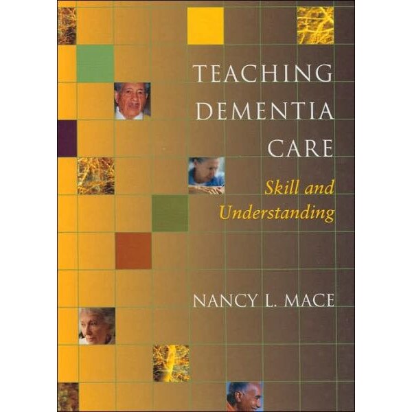 Teaching Dementia Care /-/ Skill and Understanding de Nancy L. Mace