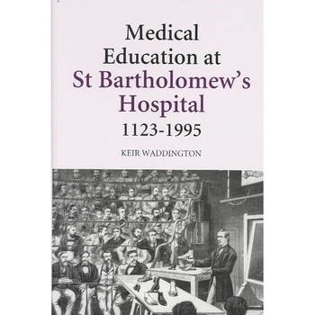 Medical Education at St Bartholomew`s Hospital, 1123/-/1995 de Keir Waddington Medical Education at St Bartholomew`s Hospital, 1123/-/1995 de Keir Waddington