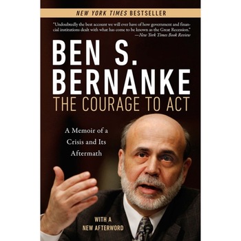 The Courage to Act /-/ A Memoir of a Crisis and Its Aftermath de Ben S. Bernanke The Courage to Act /-/ A Memoir of a Crisis and Its Aftermath de Ben S. Bernanke
