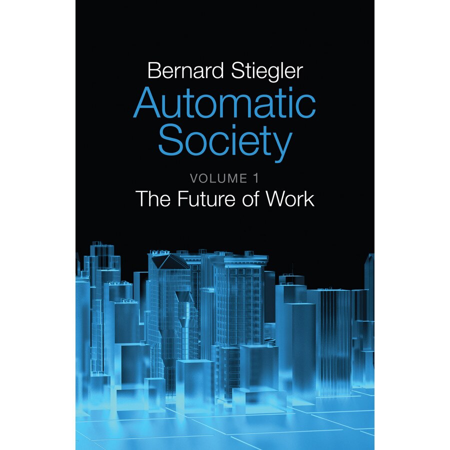 Automatic Society de Bernard Stiegler [Hardback]