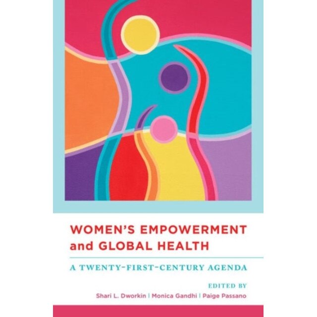 Women`s Empowerment and Global Health /-/ A Twenty/-/First/-/Century Agenda de Shari Dworkin