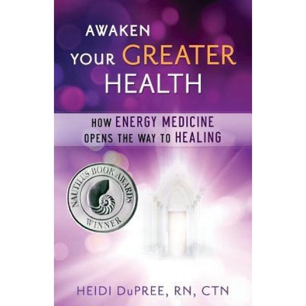 Awaken Your Greater Health: How Energy Medicine Opens the Way to Healing - Heidi Dupree Rn Ctn (Author)