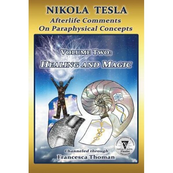 Nikola Tesla: Afterlife Comments on Paraphysical Concepts, Volume Two: Healing and Magic - Francesca Thoman (Author)