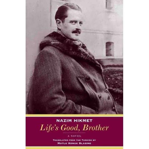 Life′s Good, Brother /-/ A Novel de Nazim Hikmet