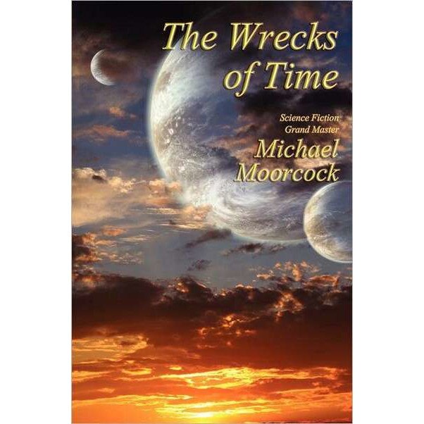 The Wrecks of Time de Michael Moorcock