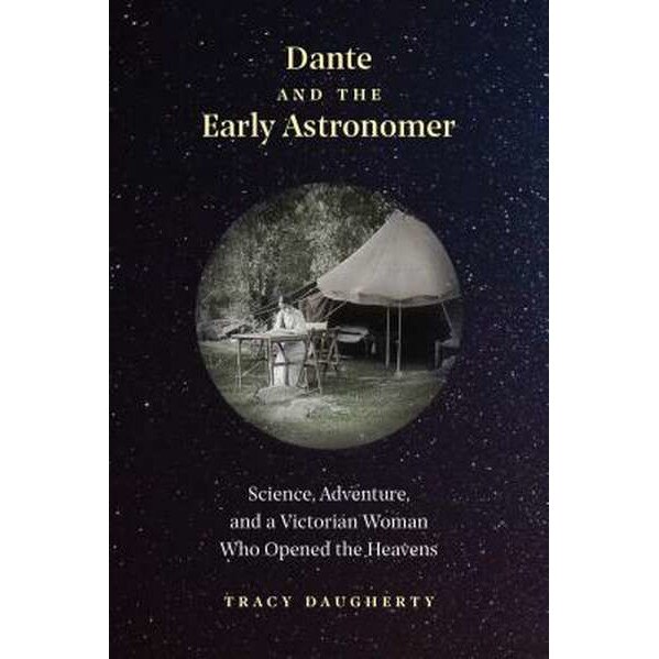 Dante and the Early Astronomer de Tracy Daugherty