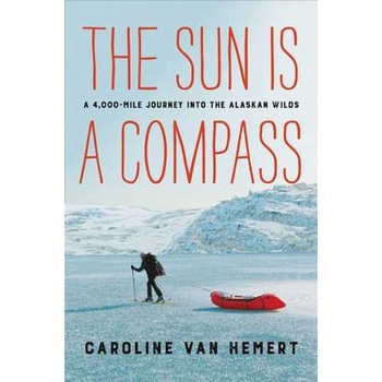 The Sun Is a Compass de Caroline Van Hemert The Sun Is a Compass de Caroline Van Hemert