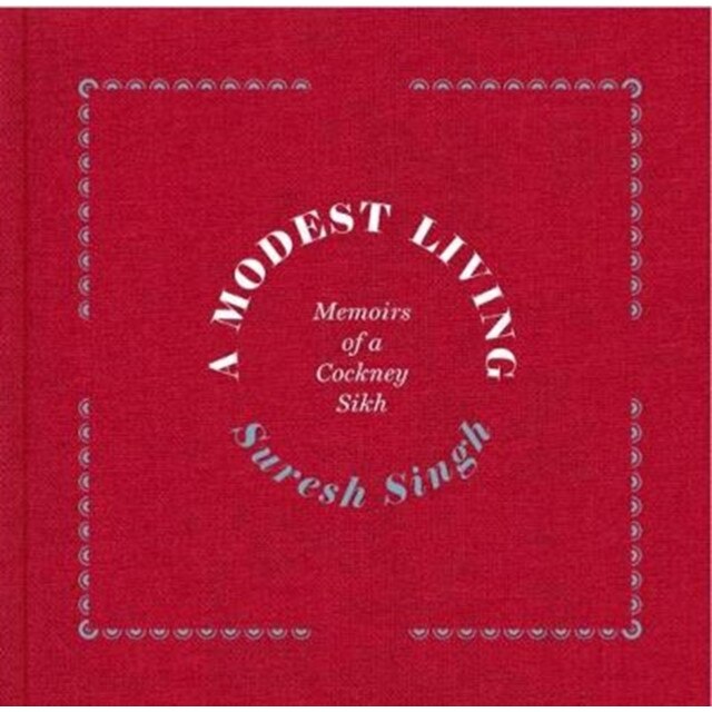 A Modest Living, Memoirs Of A Cockney Sikh de Suresh Singh