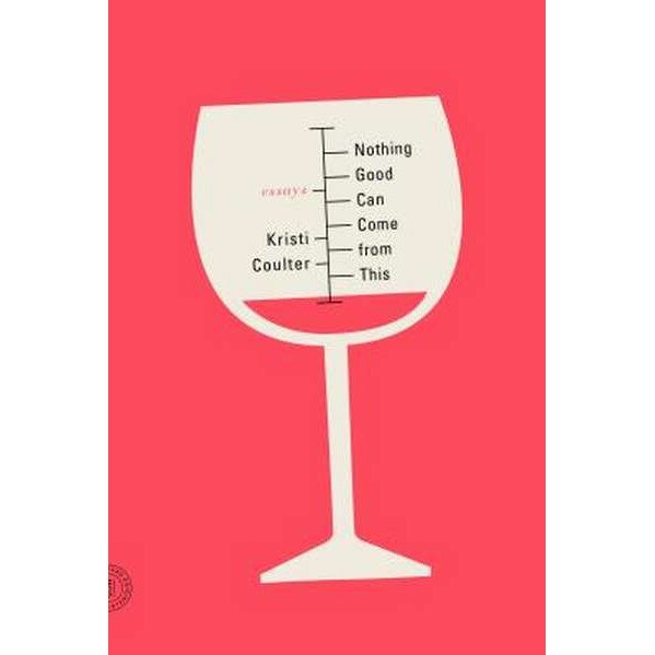 Nothing Good Can Come from This de Kristi Coulter