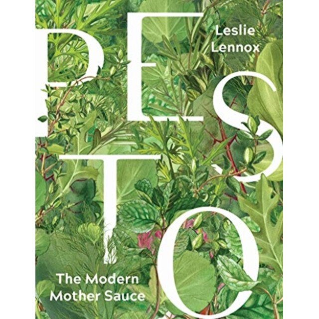 Pesto: The Modern Mother Sauce: More Than 90 Inventive Recipes That Start with Homemade Pestos de Leslie Lennox