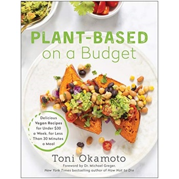 Plant-Based on a Budget: Delicious Vegan Recipes for Under $30 a Week, in Less Than 30 Minutes a Meal de Toni Okamoto Plant-Based on a Budget: Delicious Vegan Recipes for Under $30 a Week, in Less Than 30 Minutes a Meal de Toni Okamoto