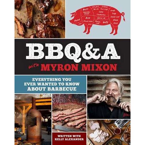 Bbq&a with Myron Mixon: Everything You Ever Wanted to Know about Barbecue de Myron Mixon