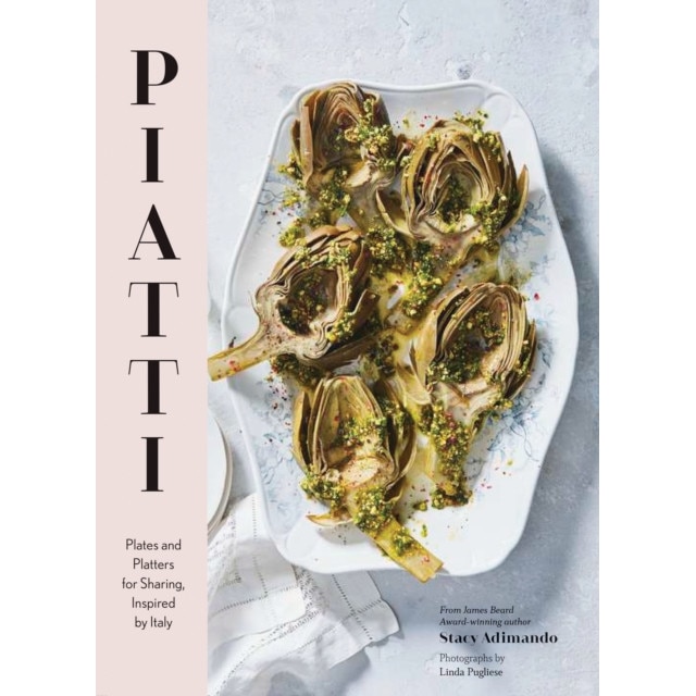 Piatti: Plates and Platters for Sharing, Inspired by Italy de Stacy Adimando