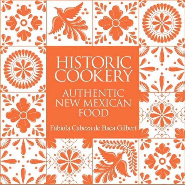 Historic Cookery: Authentic New Mexican Food de Fabiola Gilbert