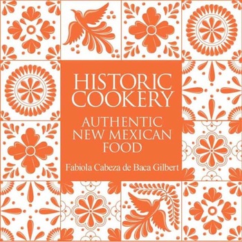 Historic Cookery: Authentic New Mexican Food de Fabiola Gilbert Historic Cookery: Authentic New Mexican Food de Fabiola Gilbert