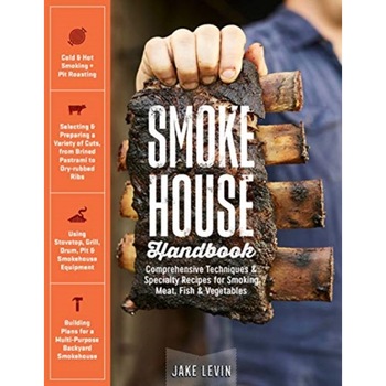 Smokehouse Handbook: Comprehensive Techniques & Specialty Recipes for Smoking Meat, Fish & Vegetables de Jake Levin Smokehouse Handbook: Comprehensive Techniques & Specialty Recipes for Smoking Meat, Fish & Vegetables de Jake Levin