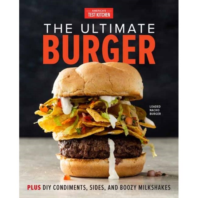 The Ultimate Burger: Plus DIY Condiments, Sides, and Boozy Milkshakes de America'S Test Kitchen